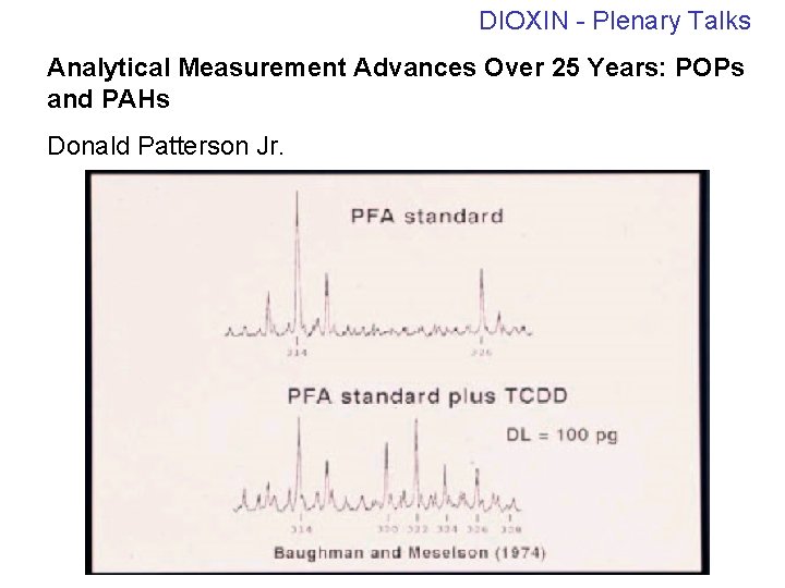 DIOXIN - Plenary Talks Analytical Measurement Advances Over 25 Years: POPs and PAHs Donald