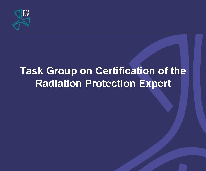 Task Group on Certification of the Radiation Protection Expert 