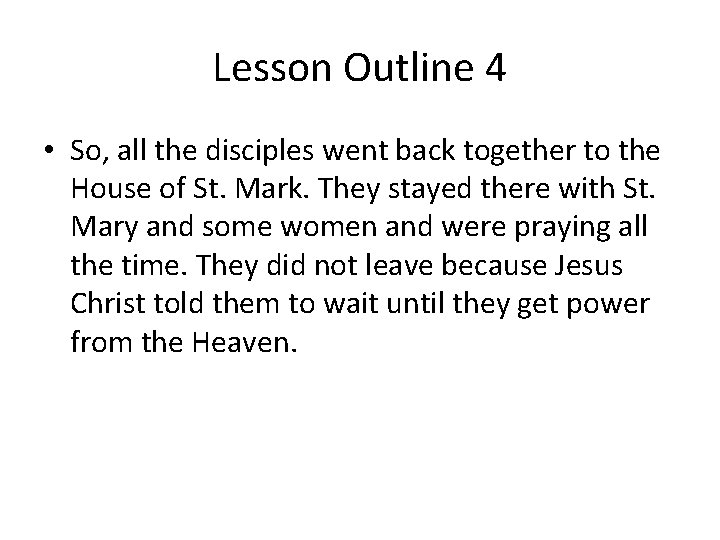 Lesson Outline 4 • So, all the disciples went back together to the House