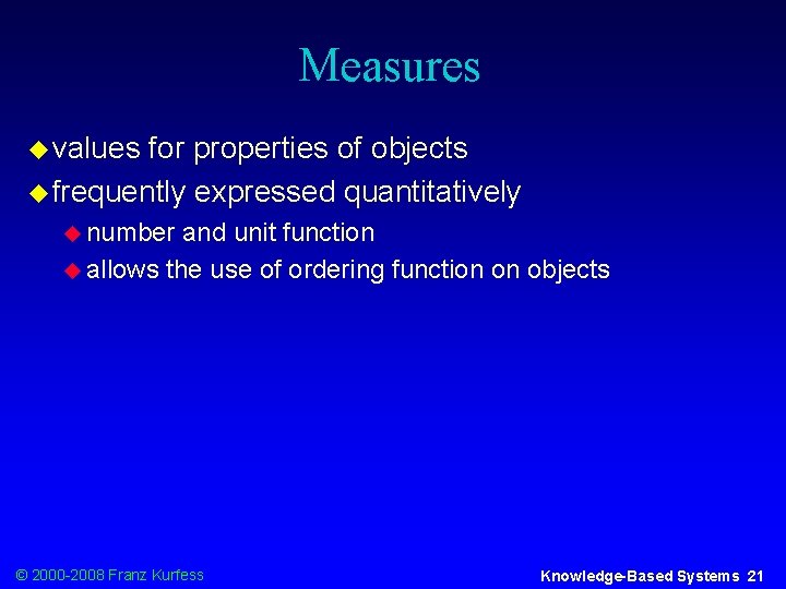 Measures u values for properties of objects u frequently expressed quantitatively u number and
