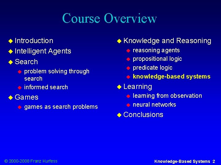 Course Overview u Introduction u Intelligent Agents u Search u u problem solving through