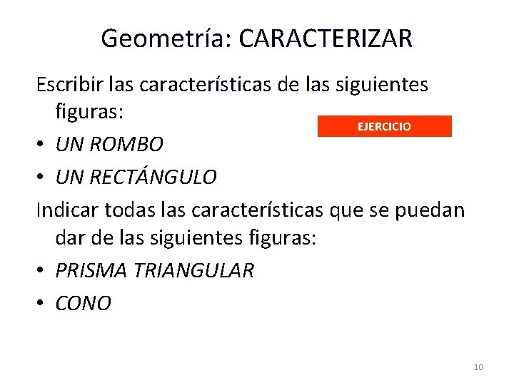 Geometría: CARACTERIZAR Escribir las características de las siguientes figuras: EJERCICIO • UN ROMBO •