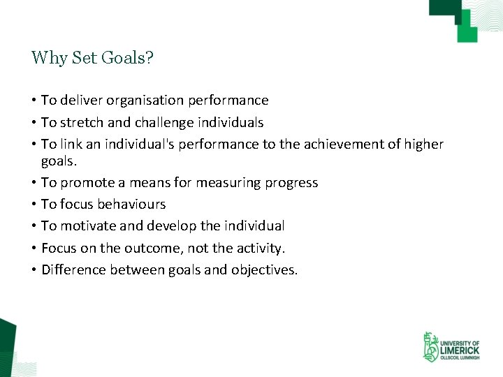 Why Set Goals? • To deliver organisation performance • To stretch and challenge individuals
