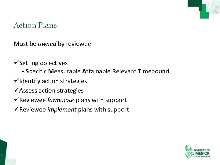 Action Plans Must be owned by reviewee: üSetting objectives - Specific Measurable Attainable Relevant