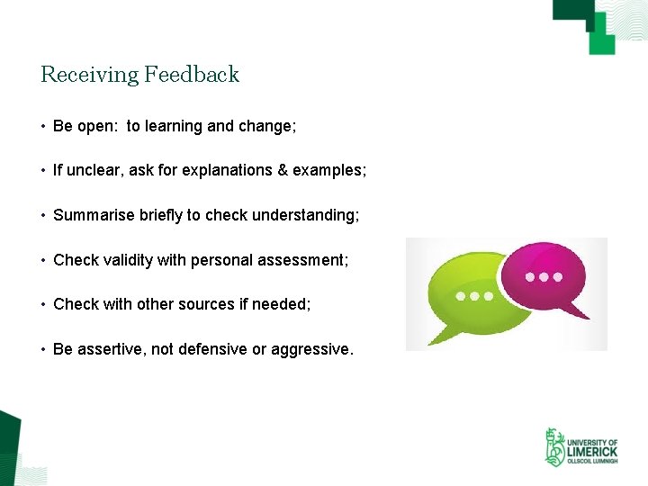 Receiving Feedback • Be open: to learning and change; • If unclear, ask for