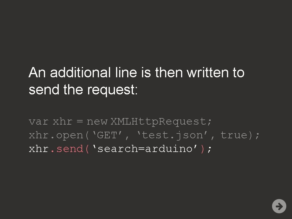An additional line is then written to send the request: var xhr = new