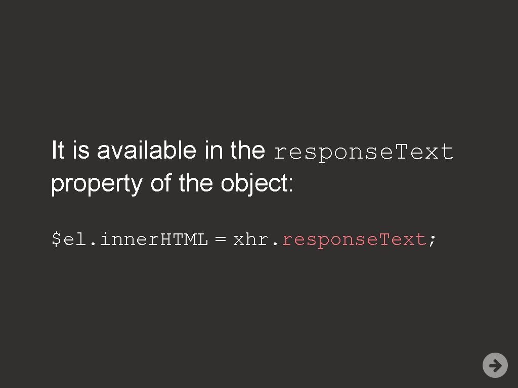It is available in the response. Text property of the object: $el. inner. HTML