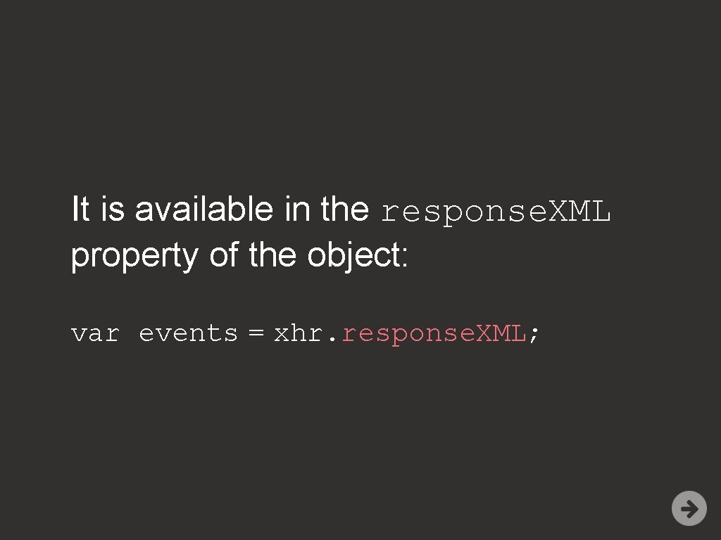 It is available in the response. XML property of the object: var events =