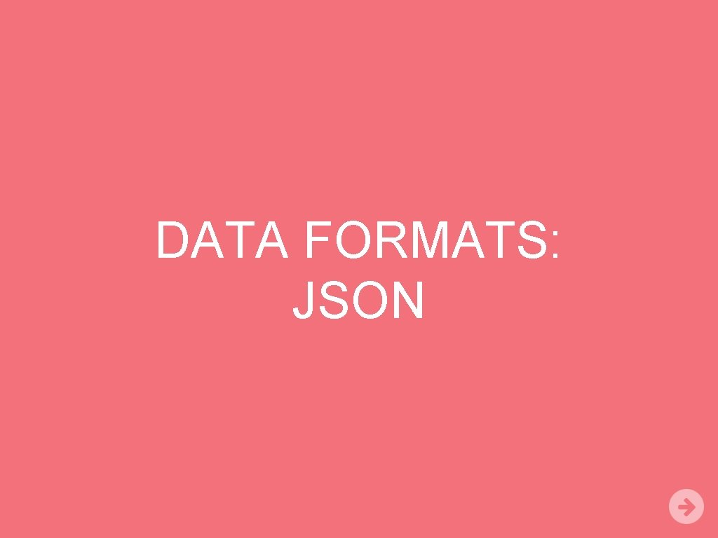 DATA FORMATS: JSON 