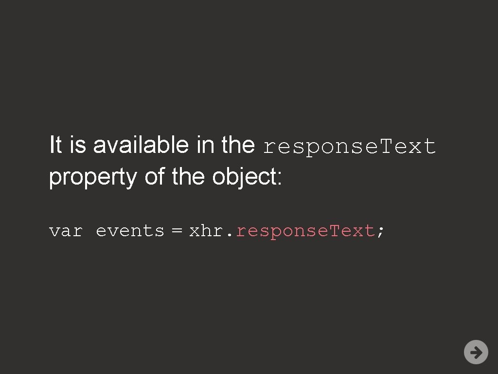 It is available in the response. Text property of the object: var events =