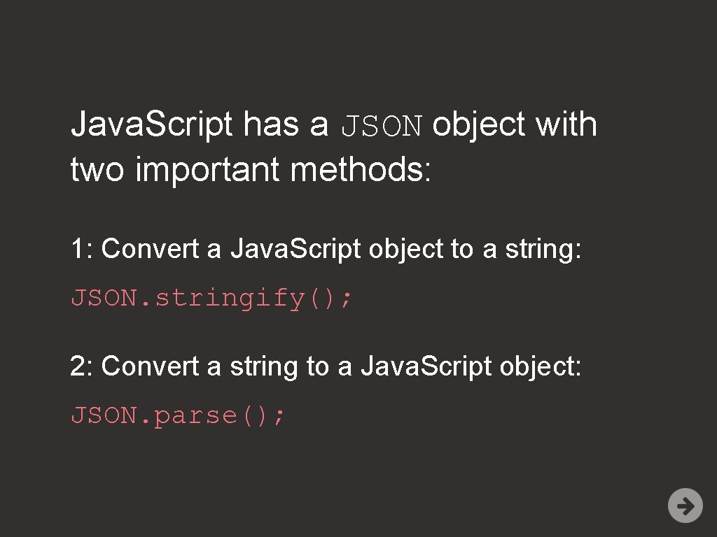 Java. Script has a JSON object with two important methods: 1: Convert a Java.