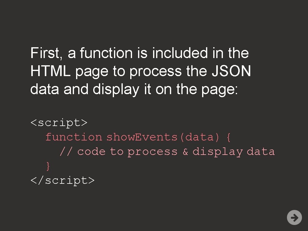 First, a function is included in the HTML page to process the JSON data