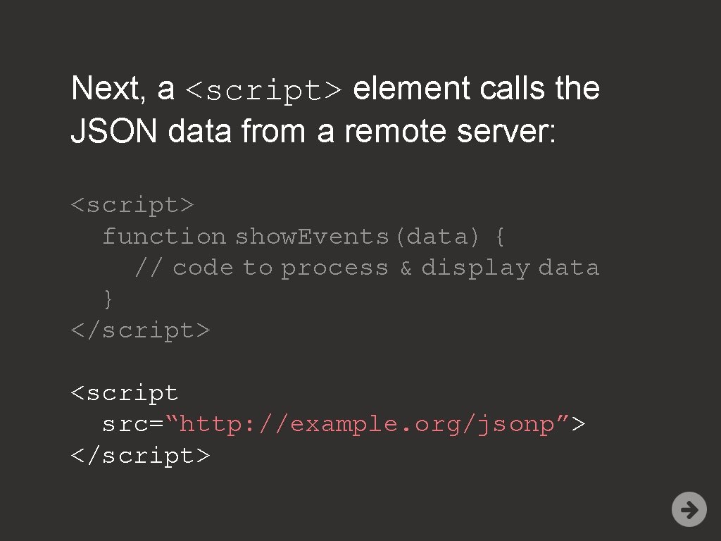 Next, a <script> element calls the JSON data from a remote server: <script> function