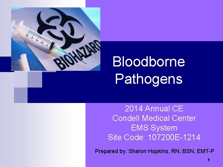 Bloodborne Pathogens 2014 Annual CE Condell Medical Center EMS System Site Code: 107200 E-1214