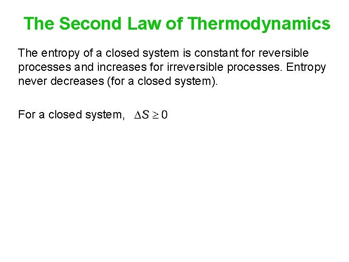 The Second Law of Thermodynamics The entropy of a closed system is constant for