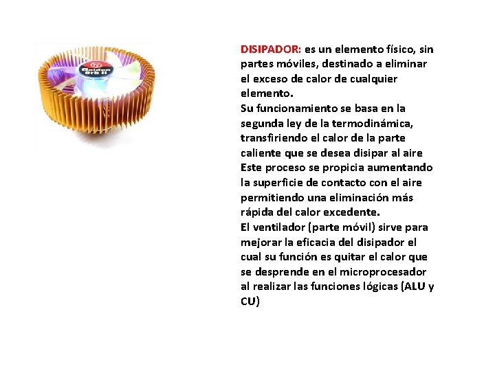 DISIPADOR: es un elemento físico, sin partes móviles, destinado a eliminar el exceso de