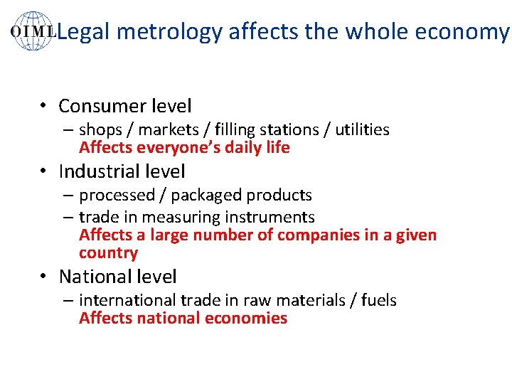 Legal metrology affects the whole economy • Consumer level – shops / markets /