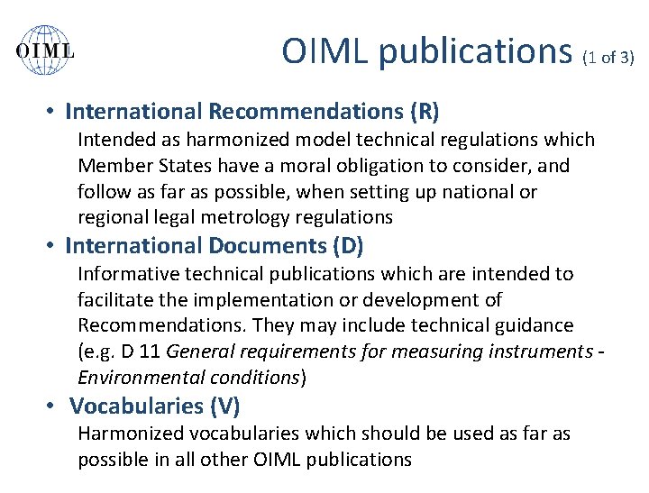 OIML publications (1 of 3) • International Recommendations (R) Intended as harmonized model technical