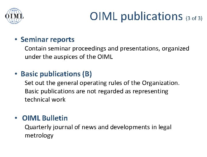 OIML publications (3 of 3) • Seminar reports Contain seminar proceedings and presentations, organized