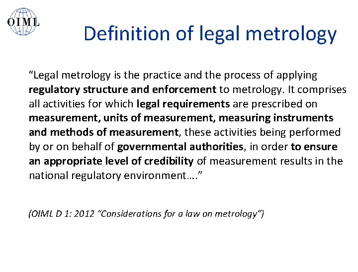Definition of legal metrology “Legal metrology is the practice and the process of applying