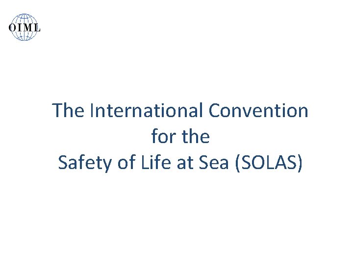 The International Convention for the Safety of Life at Sea (SOLAS) 