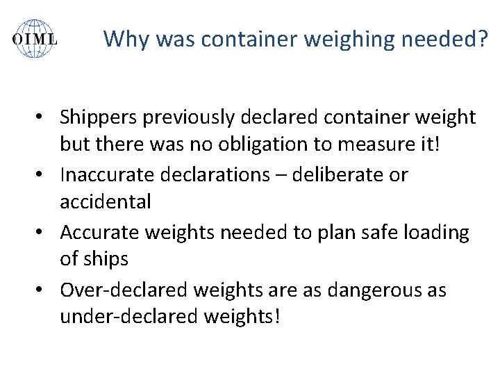 Why was container weighing needed? • Shippers previously declared container weight but there was