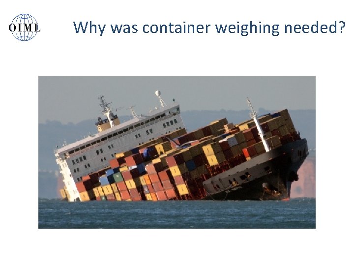 Why was container weighing needed? 