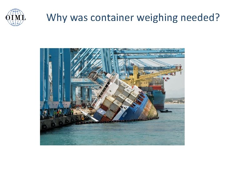 Why was container weighing needed? 