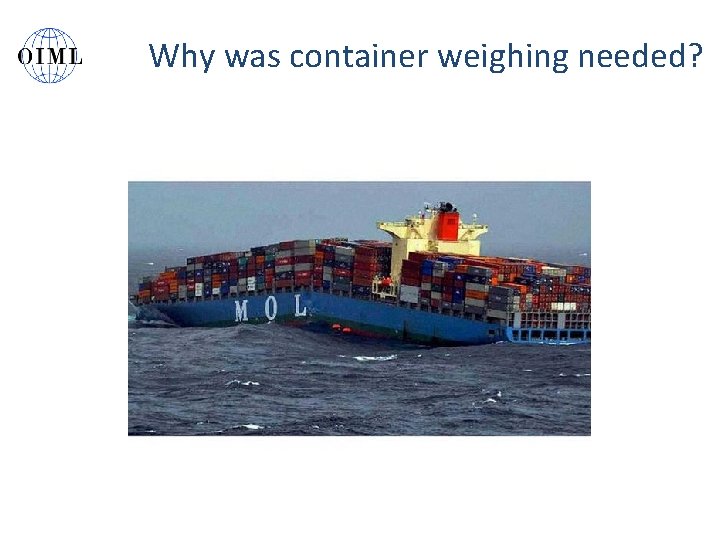 Why was container weighing needed? 