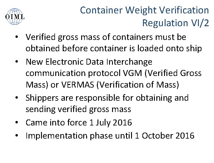 Container Weight Verification Regulation VI/2 • Verified gross mass of containers must be obtained
