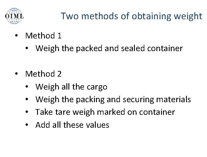 Two methods of obtaining weight • Method 1 • Weigh the packed and sealed