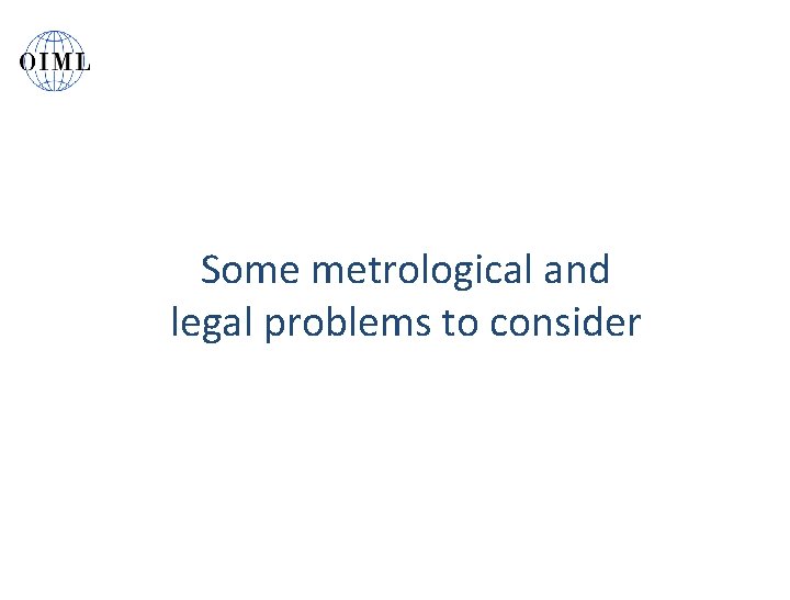 Some metrological and legal problems to consider 