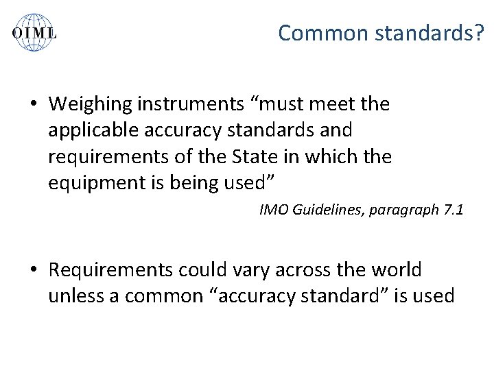 Common standards? • Weighing instruments “must meet the applicable accuracy standards and requirements of