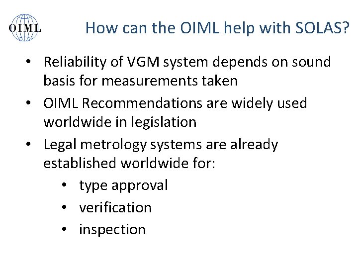 How can the OIML help with SOLAS? • Reliability of VGM system depends on