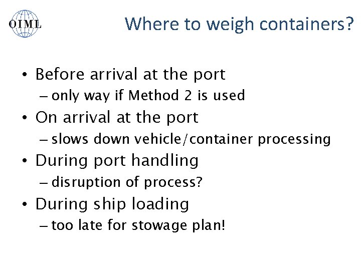 Where to weigh containers? • Before arrival at the port – only way if