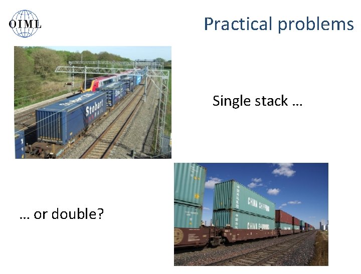 Practical problems Single stack … … or double? 