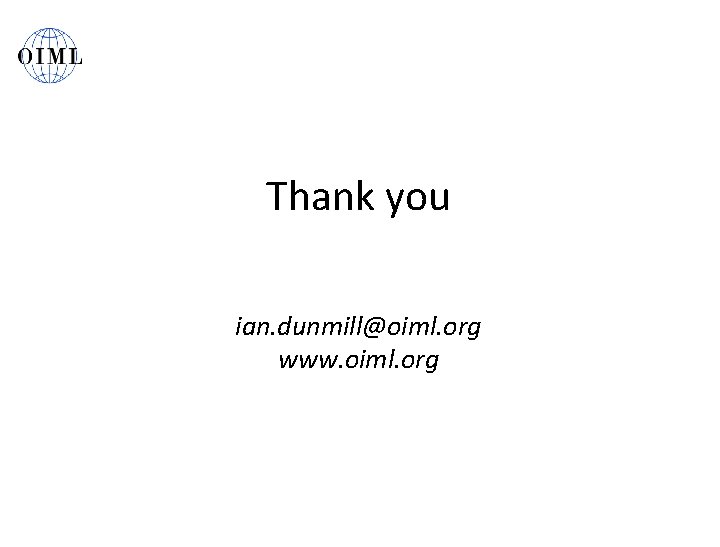 Thank you ian. dunmill@oiml. org www. oiml. org 