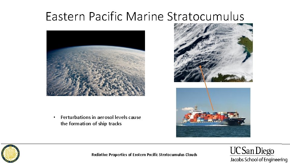 Eastern Pacific Marine Stratocumulus • Perturbations in aerosol levels cause the formation of ship