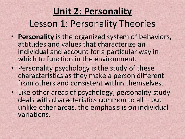 Unit 2: Personality Lesson 1: Personality Theories • Personality is the organized system of