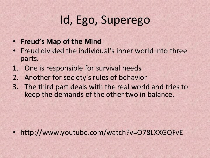 Id, Ego, Superego • Freud’s Map of the Mind • Freud divided the individual’s