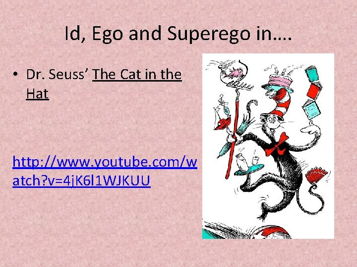 Id, Ego and Superego in…. • Dr. Seuss’ The Cat in the Hat http: