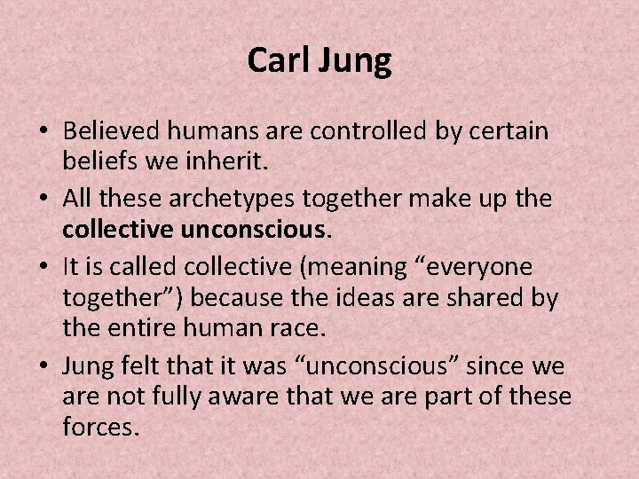 Carl Jung • Believed humans are controlled by certain beliefs we inherit. • All