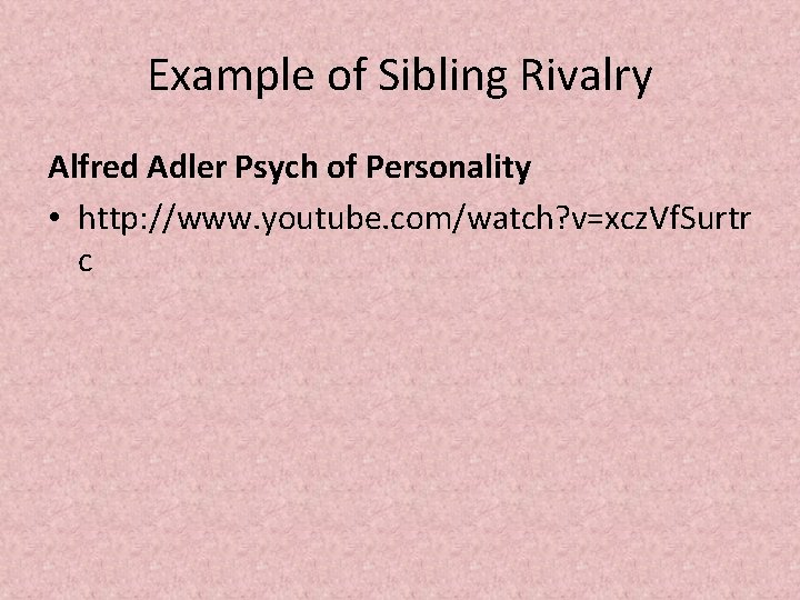 Example of Sibling Rivalry Alfred Adler Psych of Personality • http: //www. youtube. com/watch?