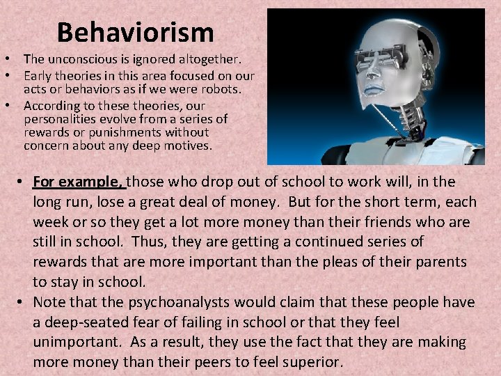 Behaviorism • The unconscious is ignored altogether. • Early theories in this area focused