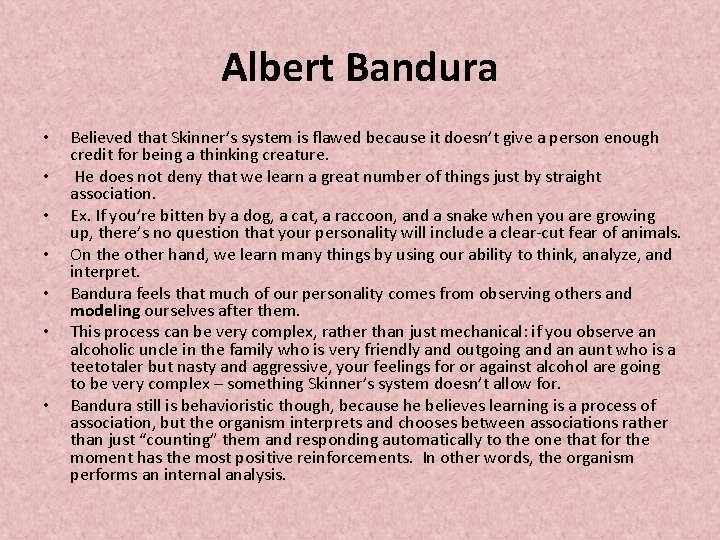 Albert Bandura • • Believed that Skinner’s system is flawed because it doesn’t give