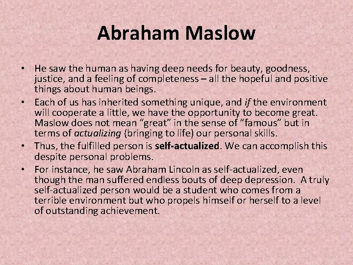 Abraham Maslow • He saw the human as having deep needs for beauty, goodness,