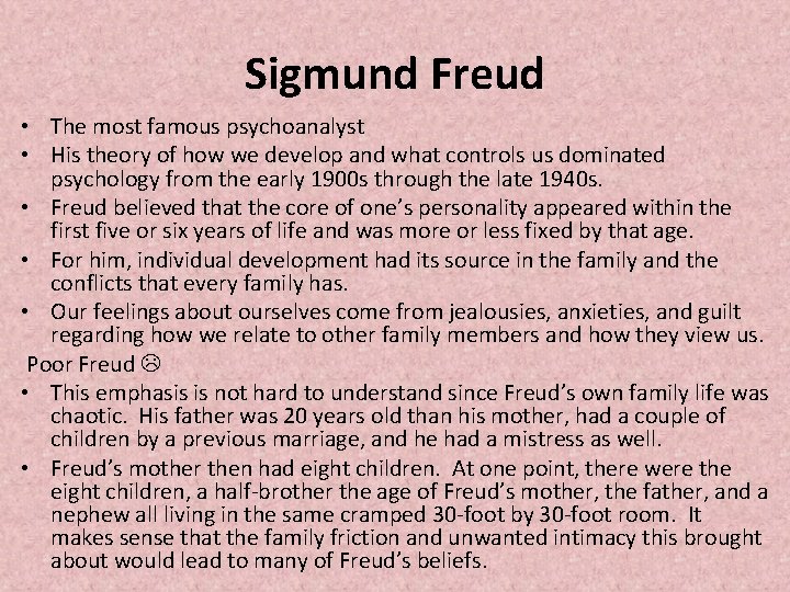 Sigmund Freud • The most famous psychoanalyst • His theory of how we develop