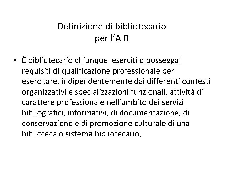 Definizione di bibliotecario per l’AIB • È bibliotecario chiunque eserciti o possegga i requisiti