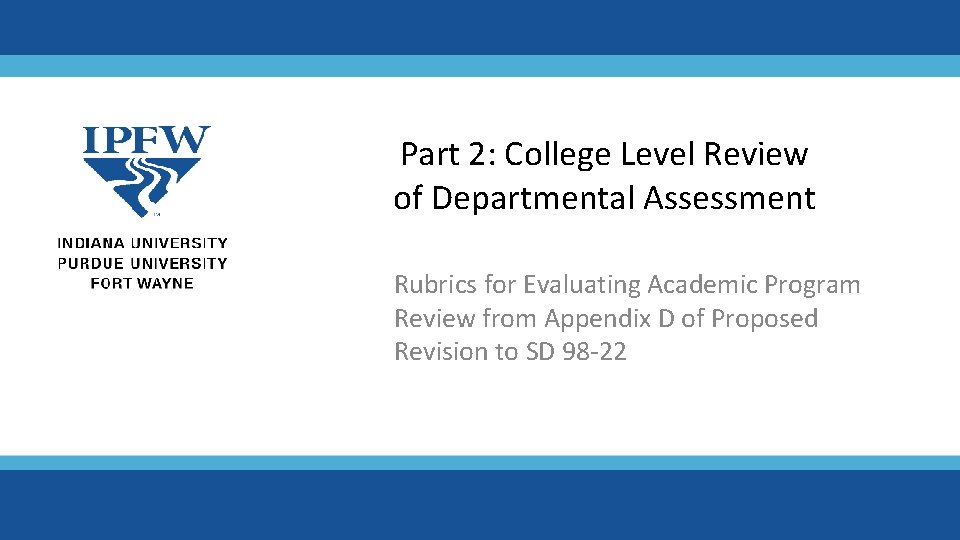 Part 2: College Level Review of Departmental Assessment Rubrics for Evaluating Academic Program Review Part 2: College Level Review of Departmental Assessment Rubrics for Evaluating Academic Program Review