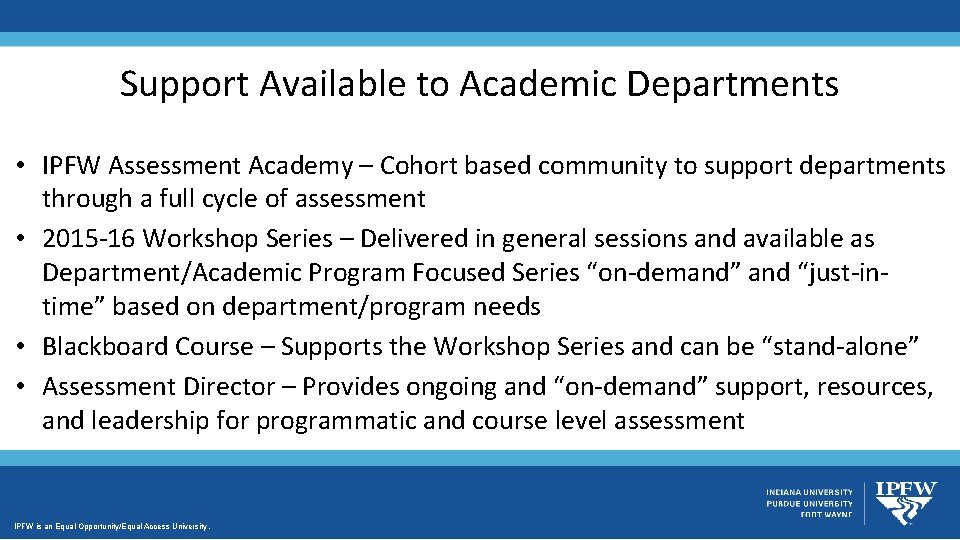 Support Available to Academic Departments • IPFW Assessment Academy – Cohort based community to Support Available to Academic Departments • IPFW Assessment Academy – Cohort based community to